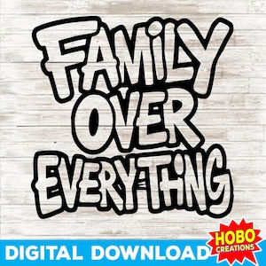 May include: Black and white graphic design with the text "Family Over Everything" in a bold, stylized font.