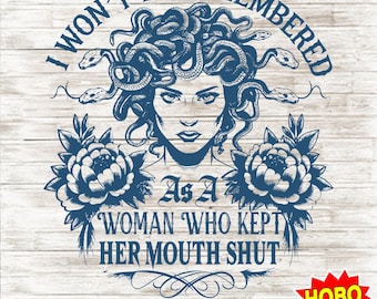 Non sarò ricordata come una donna che ha tenuto la bocca chiusa SVG PNG, Medusa femminista sublimazione, Pro Choice Digital Design, Diritti delle donne