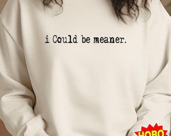 I Could Be Meaner PNG Funny Sarcasm Sublimation Design Be Meaner Quote Mental Health Humor Graphic for Shirt Mug Tumbler Instant Download