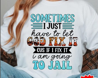 Sometimes I Just Have To Let God Fix It Png, Sarcastic Png, Western Designs, Funny Sarcastic, Funny Quotes, Sassy Png, Sublimation Designs