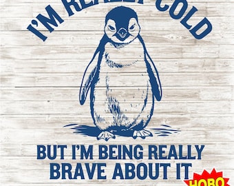 I'm Really Cold But I'm Being Really Brave About It Funny Winter Penguin Vintage Animal Saying Digital Download PNG SVG