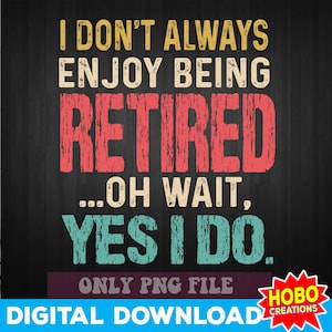 Je n'aime pas toujours être à la retraite, attendez, oui, je le fais PNG, chemise de retraite vintage png, conception de sublimation de retraite, téléchargement numérique