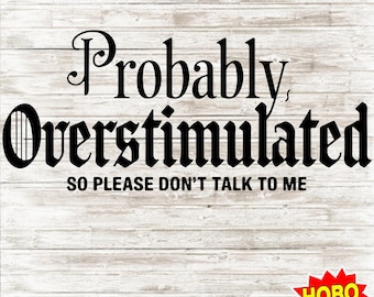 Probably Overstimulated PNG , stressed png, mental health png, anti-social png, trendy mental design, Sublimation Design