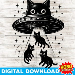 May include: Black and white illustration of a cat-shaped UFO beaming up three black cats. The design includes stars and the text "DIGITAL DOWNLOAD". The image has a whimsical, cartoon style.
