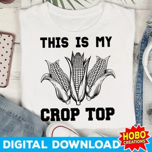 This Is My Crop Top svg, Farm Life, Funny Country svg, Farmer svg, Corn svg, Funny Sarcastic svg png cricut cut file digital download