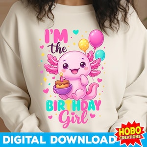 I’m The Birthday Girl PNG, Cute Axolotl Birthday Digital Download, Funny Birthday Shirt Sublimation, Kids Party Clipart Cake and Balloons