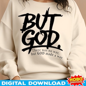May include: Cream-colored sweatshirt with the words "BUT GOD" in large, bold, black letters. Below the text is the phrase "There was no way, but GOD made a way." The bottom of the image has the words "DIGITAL DOWNLOAD" and a logo.