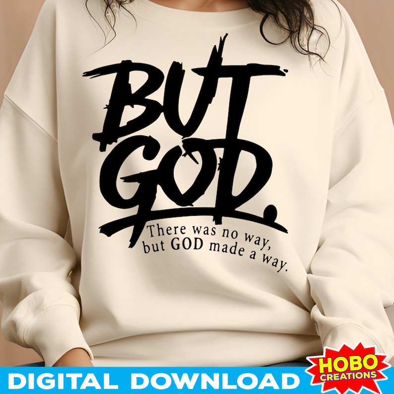 May include: Cream-colored sweatshirt with the words "BUT GOD" in large, bold, black letters. Below the text is the phrase "There was no way, but GOD made a way." The bottom of the image has the words "DIGITAL DOWNLOAD" and a logo.