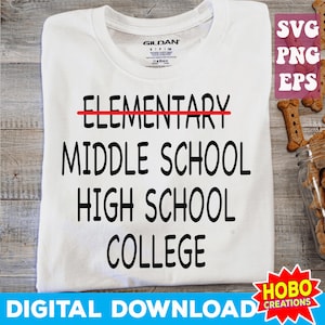 May include: A white t-shirt with black text that reads "ELEMENTARY" with a red line through it, "MIDDLE SCHOOL", "HIGH SCHOOL", and "COLLEGE". The text is in a bold, playful font. The shirt is on a wooden surface with a digital download watermark.