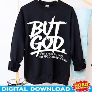 May include: Black sweatshirt with the text "BUT GOD" in large white lettering. Below the text is the phrase "There was no way, but GOD made a way." The words "DIGITAL DOWNLOAD" are at the bottom of the image.