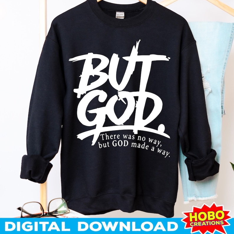 May include: Black sweatshirt with the text "BUT GOD" in large white lettering. Below the text is the phrase "There was no way, but GOD made a way." The words "DIGITAL DOWNLOAD" are at the bottom of the image.