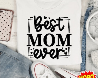 Best Mom Ever Svg, Mother's Day Svg, Mom svg, Mom Life SVG, Mom Love svg png Cricut Cut File Digital download