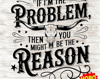 If I&#39;m The Problem Then You Might Be The Reason PNG, Country Music Sublimation, Retro Cowgirl Nashville Shirt Design, Instant Download