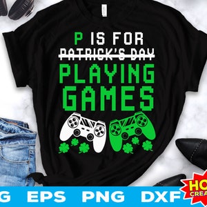 P Is For Playing Games St Patrick es Day, Shamrock Video Game, Happy St Patrick es Day For Kids, Gamer Patrick Day svg eps png