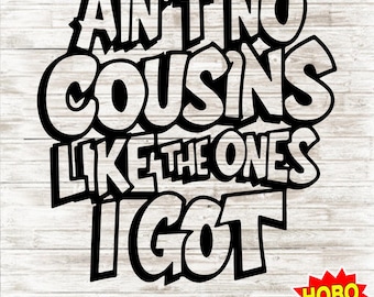 Ain’t No Cousins Like The Ones I Got Svg, Cousin Crew Svg, Reunion svg, Family svg, family reunion shirt, Trendy Shirt, Funny Tshirt Design