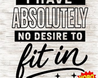 No Desire to Fit In PNG, Snarky Retro Quote, Funny Sassy Digital Design for Sublimation