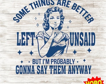 Vintage Woman Sarcastic SVG PNG, Some Things Are Better Left Unsaid, Snarky Adult Humor, Trendy Sublimation for Cricut & Stickers