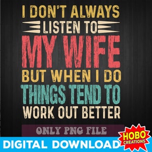 Eu nem sempre escuto minha esposa png, png masculino, dia dos pais png, camisa engraçada png, design de sublimação de citações de marido, download digital