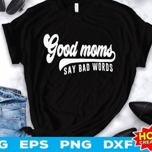 Good Moms Say Bad Words SVG, Mom Life Svg, Mom Mode Svg, Mother's Day Svg, Sarcastic Svg, Funny Mom svg, Mama Svg png digital download
