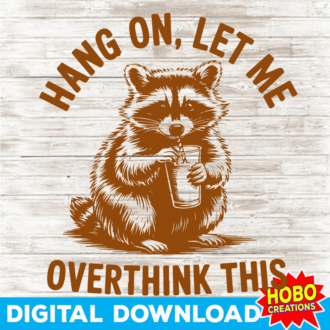 Hang on Let Me Overthink This Svg Png, Funny Racoon Shirt Design ...