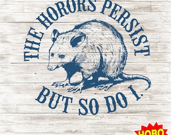 The Horrors Persist But So Do I PNG, Funny Possum & Raccoon Quote SVG, Sarcastic Animal Design, Vintage Sketch Sublimation, Instant Download