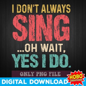 Eu nem sempre canto, oh, espere, sim, eu canto png, presentes de cantor png, amante de música png, camisa cantando png, professor de música png, download digital