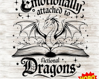 Emotionally Attached to Fictional Dragons SVG PNG, Book Lover Reading SVG, Fantasy Book Club Shirt Design, Romantasy Reader Digital Download