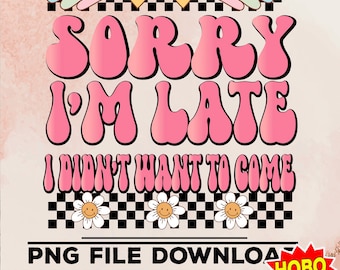 Sorry I’m late i didnt want to come png , Antisocial png, Introvert sublimation, trendy png, Sublimation Downloads, Retro Png design