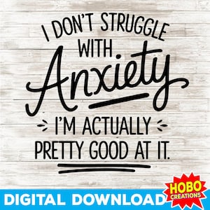 I Don’t Struggle with Anxiety SVG PNG, Funny Sarcastic Mental Health Quote, Witty Anxiety Humor Design, Sublimation Cut File for Shirts Mugs