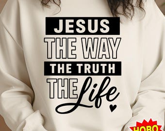 Jesus Svg Png The Way The Truth The Life Bible Verse Design Christian Faith Svg Religious Scripture File for Cricut Silhouette Download