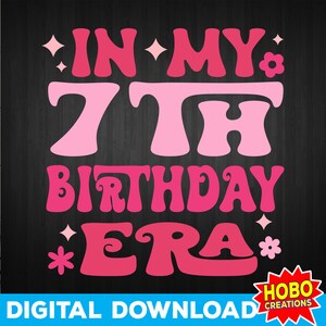 Seven Year Old Era SVG PNG, Seven Year Old Shirt svg, Seventh Birthday svg, 7 Year Old Birthday, Seven Birthday Girls Shirt svg cricut file