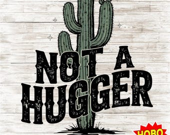 Not a Hugger PNG, Funny Cactus Sublimation Design, Retro Boho Clipart, Sassy T-Shirt Print, Instant Digital Download, Western Graphic PNG