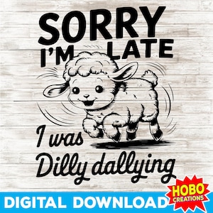 Sorry I&#39;m Late I Was Dilly Dallying PNG, Funny Sheep Design png, Vintage Animal Saying, Retro Nostalgia Aesthetic Shirt PNG,Trendy Png Funny