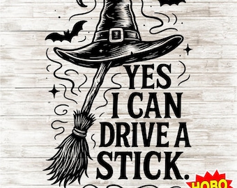 May include: Black and white graphic featuring a witch's hat, broom, and bats. Text reads "YES I CAN DRIVE A STICK." The image has a Halloween theme and is a digital download.