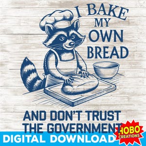 I Bake My Own Bread And Don’t Trust The Government PNG, Funny Raccoon Meme, Sarcastic Trendy Vintage Animal Shirt Design, Digital Download