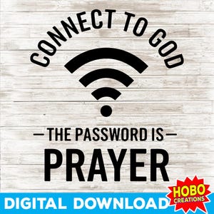 May include: A digital download of a graphic design with a wifi symbol and the text "Connect to God - The Password is Prayer". The design is on a woodgrain background with a "Hobo Creations" logo in the bottom right corner.