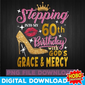 Der Schritt in meinen Geburtstag png, 60. Geburtstag png, 60. Geburtstag png, Gottes Gnade und Barmherzigkeit png, 60 Jahre alt png, 60 fabelhafte png, Sublimationsdesign