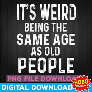 Het is raar om even oud te zijn als oude mensen Retro Sarcastisch png, Sassy png, sarcastisch png, grappig png, sarcastisch png, sarcastische humor png