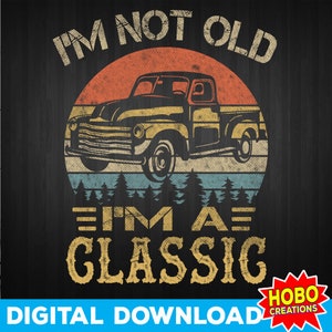 Je ne suis pas vieux, je suis png classique, vieux camions png, camion vintage amateur de camions classiques cadeaux pour grand-père père oncle papa frère png fête des pères