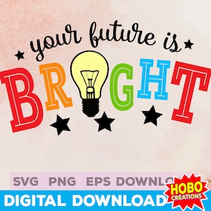 May include: A colorful graphic design with the text "your future is BRIGHT" in rainbow colors. A light bulb is in the center of the text. There are stars around the light bulb.