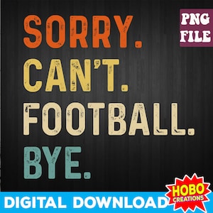 Sorry Can't Football Bye png, Football Mom png, Game Day Vibes png, Sports Cheer Mom png, Football png, football sublimation téléchargement