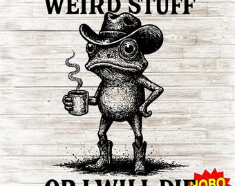 I Have To Say Weird Stuff Or I Will Die PNG, Funny Frog Meme Clipart, Retro Weirdcore Sarcastic Quote, Digital Download for Shirts and Mugs