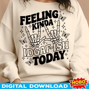 Feeling Kinda IDGAF-ISH Today PNG, Snarky Sarcastic Sublimation, Funny Mom Attitude Shirt Design, Sassy Trendy Women’s Digital Download