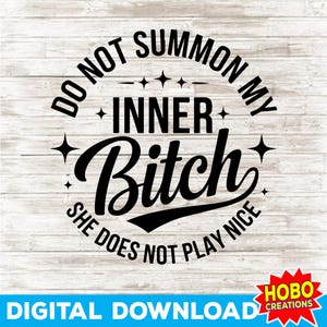 Ne pas invoquer ma chienne intérieure, elle ne joue pas de jolis Svg, svg salope intérieure, dictons sarcastiques Png, humour adulte svg, svg adulte drôle, citations Svg
