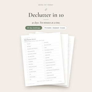 May include: A printable decluttering checklist titled Declutter in 10, featuring a 30-day challenge with daily tasks listed in two columns. The document includes text stating 30 days. Ten minutes at a time, Printable, Undated, and 3 sizes.