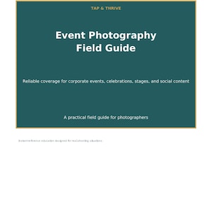Pode incluir: Um documento retangular verde-azulado escuro intitulado Tap & Thrive Event Photography Field Guide. Inclui o subtítulo Reliable coverage for corporate events, celebrations, stages, and social content, e A practical field guide for photographers.