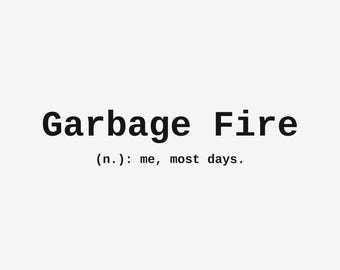 Garbage Fire Most Days Wall Art, Funny Office Print, Sarcastic Coworker Gift, Minimalist Typography Poster, Instant Download