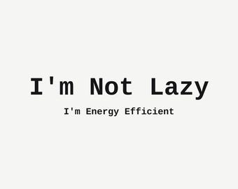 Not Lazy Just Energy Efficient Wall Art, Funny Office Print, Sarcastic Coworker Gift, Minimalist Typography Poster, Instant Download