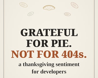 Funny Thanksgiving Wall Art, Grateful For Pie Not 404s Print, Programmer Humor Poster, Developer Gift, Fall Decor, Instant Download