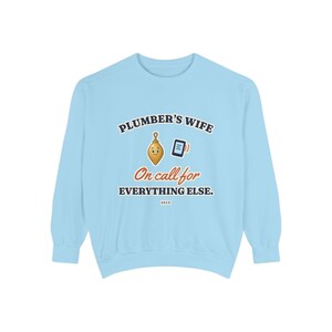 Plumbers Wife On Call for Everything Else Crewneck Sweatshirt, Funny Plumber Wife Gift, Tradesman Wife Shirt, Blue Collar Wife image 7